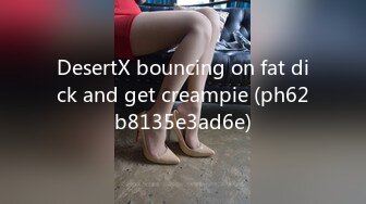 DesertX bouncing on fat dick and get creampie (ph62b8135e3ad6e)