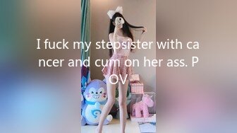 I fuck my stepsister with cancer and cum on her ass. POV